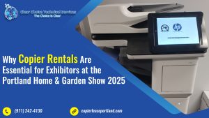 Why Copier Rentals Are Essential for Exhibitors at the Portland Home & Garden Show 2025